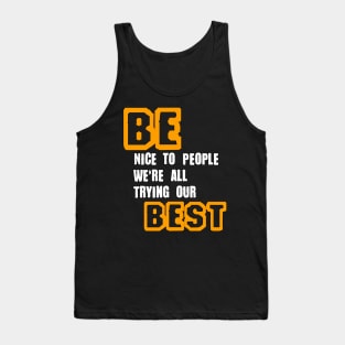 Be Nice to People We're All Trying Our Best in Black & White & Yellow Tank Top